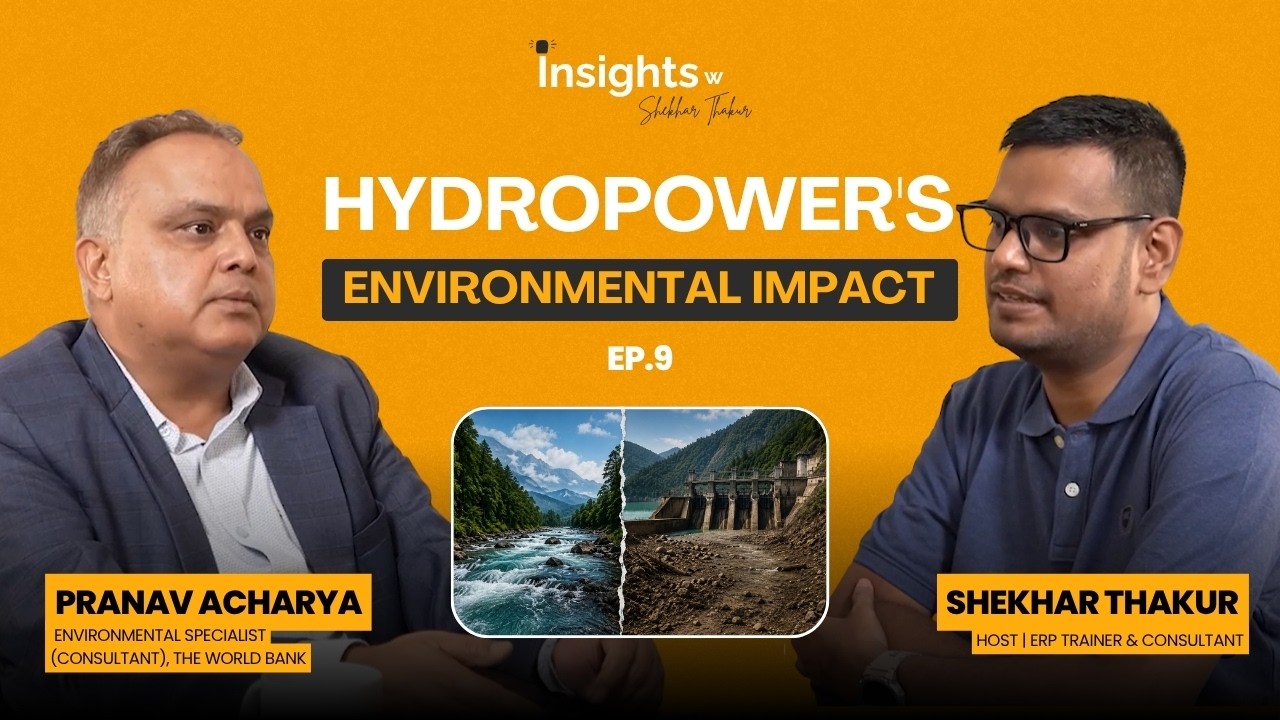 Pranav Acharya on Environment, EIA & Hydropower | Insights with Shekhar Thakur | EP 9
