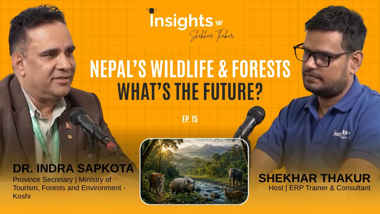 Shekhar Thakur in conversation with Dr. Indra Sapkota — Nepal’s Forests, Wildlife & Tourism